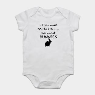 if you want me to listen talk about bunnies Baby Bodysuit